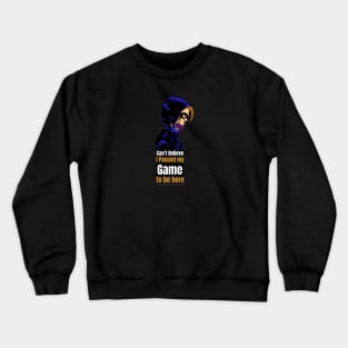 Can't believe I paused my game to be here Crewneck Sweatshirt